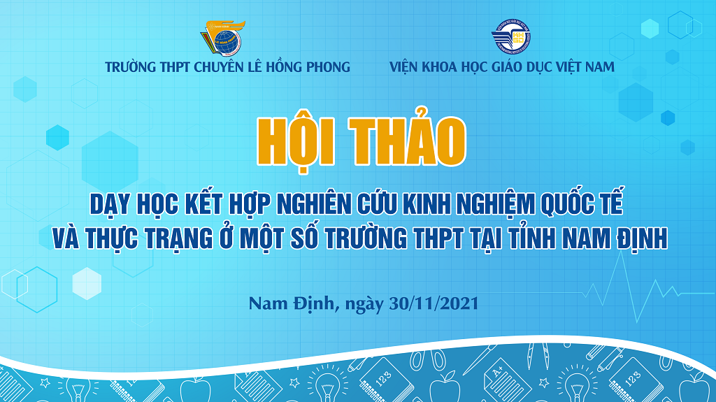 Hội thảo “Dạy học kết hợp, nghiên cứu kinh nghiệm quốc tế và thực trạng ở một số trường THPT tại Nam Định”